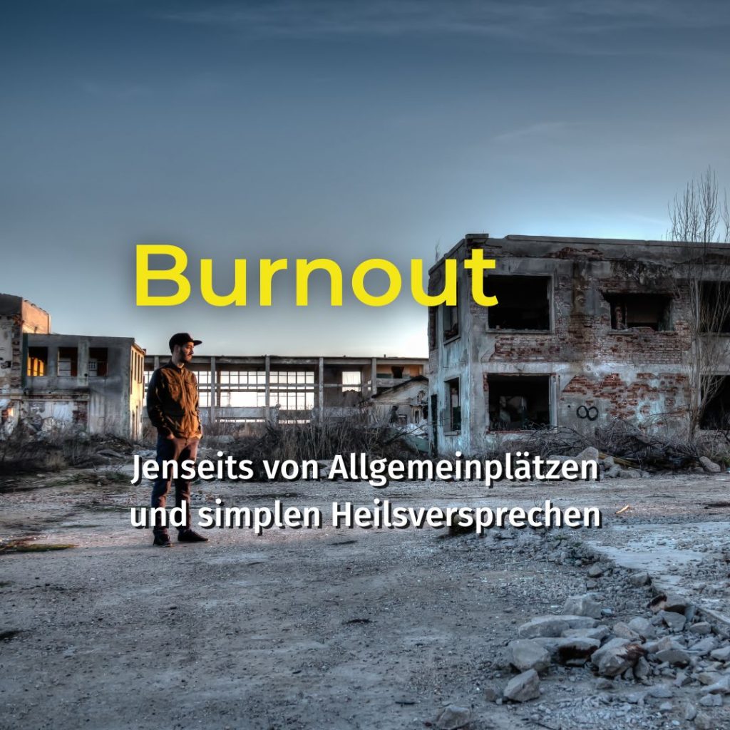 Burnout: Jenseits von Allgemeinplätzen und simplen Heilsversprechen